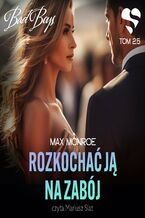 Okładka - Bad Boys. Rozkochać ją na zabój. Tom 2,5 - Max Monroe