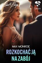 Okładka - Bad Boys. Rozkochać ją na zabój. Tom 2,5 - Max Monroe