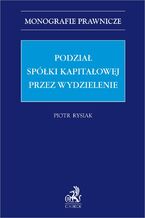 Okładka - Podział spółki kapitałowej przez wydzielenie - Piotr Rysiak