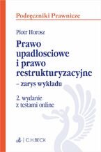 Okładka - Prawo upadłościowe i prawo restrukturyzacyjne - zarys wykładu z testami online - Piotr Horosz prof. UEK
