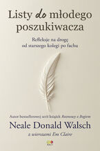 Okładka - Listy do młodego poszukiwacza. Refleksje na drogę od starszego kolegi po fachu - Neale Donald Walsch, Em Claire