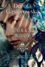 Okładka - Córka wody. Seria CÓRKI ŻYWIOŁÓW - Dorota Gąsiorowska