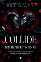 Okładka - Collide. The Truth Between Us - Hope S. Ward