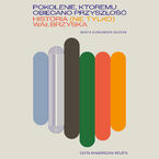 Okładka - Pokolenie, któremu obiecano przyszłość. Historia (nie tylko) wałbrzyska - Marta Kurkowska-Budzan