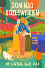 Okładka - Rozlewisko (#1). Dom nad rozlewiskiem - Małgorzata Kalicińska