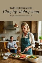 Okładka - Chcę być dobrą żoną - Tadeusz Czerniawski
