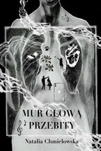 Okładka - Mur głową przebity - Natalia Chmielowska