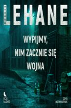 Okładka - Kenzie i Gennaro (#1). Wypijmy, nim zacznie się wojna - Dennis Lehane