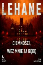 Okładka - Kenzie i Gennaro (#2). Ciemności, weź mnie za rękę - Dennis Lehane