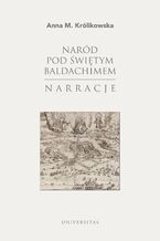 Okładka - Naród pod świętym baldachimem. Narracje - Anna M. Królikowska