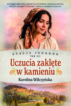 Okładka - Stacja Jagodno. Uczucia zaklęte w kamieniu - Karolina Wilczyńska