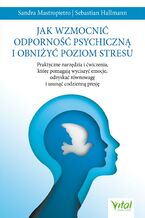 Okładka - Jak wzmocnić odporność psychiczną i obniżyć poziom stresu - Sandra Mastropietro,