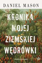 Okładka - Kronika mojej ziemskiej wędrówki - Daniel Mason