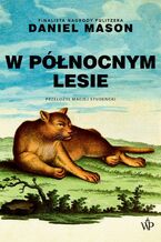 Okładka - W północnym lesie - Daniel Mason