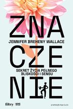 Okładka - Znaczenie. Sekret życia pełnego bliskości i sensu - Jennifer Breheny Wallace