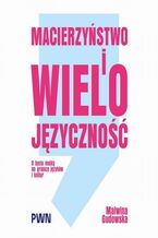 Okładka - Macierzyństwo i wielojęzyczność. O byciu matką na granicy języków i kultur - Malwina Gudowska