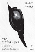 Okładka - Widzę, że interesuje cię ciemność - Illarion Pawliuk