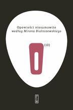 Okładka - Opowieści niesamowite według Mirona Białoszewskiego - Opracowanie zbiorowe