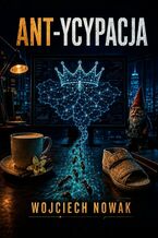 Okładka - Ant-ycypacja - Wojciech Nowak