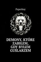 Okładka - Demony, które zabiłem, gdy byłem guślarzem - Paperboy
