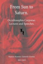 Okładka - From Sun to Saturn. Occultosophia Corporae: Lectures and Speeches - Zalewski-Grzelak Mateusz