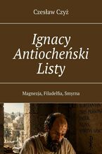 Okładka - Ignacy Antiocheński Listy - Czesław Czyż