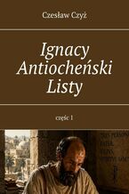 Okładka - Ignacy Antiocheński Listy - Czesław Czyż