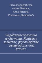 Okładka - Współczesne wyzwania wychowania. Konteksty społeczne, psychologiczne i pedagogiczne oraz prawne - Praca Zientara, Anna Varenna, Pracownia "Kwadratu")