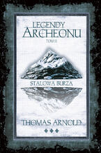 Okładka - Legendy Archeonu. Stalowa burza. Tom 3 - Thomas Arnold