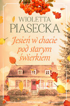 Okładka - Jesień w chacie pod starym świerkiem - Wioletta Piasecka