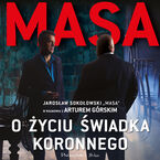 Okładka - Masa o życiu świadka koronnego. Jarosław Sokołowski "Masa" w rozmowie z Arturem Górskim - Artur Górski