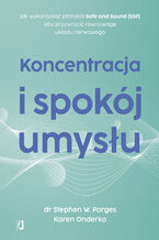 Okładka - Koncentracja i spokój umysłu. Jak wykorzystać protokół Safe and Sound (SSP), aby przywrócić równowagę układu nerwowego - dr Stephen W. Porges, Karen Onderko