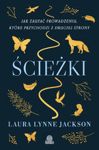 Okładka - Ścieżki. Jak zaufać prowadzeniu, które przychodzi z drugiej strony - Laura Lynne Jackson