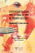 Okładka - Psychopatologia sytuacji w terapii gestalt. Perspektywa pola - Carmen Vasquez Bandin, Donatella Buscemi, Paola Canna, Pietro Andrea Cavaleri, Scott D. Churchill, Elisabetta Conte, Marialuisa Grech, Michele Lipani, Alessandra Merizzi, Maria Mione, Rosanna Militello, Antonio Narzisi, Santo Di Nuovo, Manuela Partinico, Giancarlo Pintus, Erwing Polster, Giuseppe Sampognaro, Margherita Spagnuolo Lobb, Silvia Tosi, Alessandra Vela, Gary Yontef