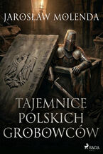 Okładka - Tajemnice polskich grobowców - Jarosław Molenda