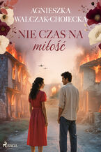 Okładka - Nie czas na miłość (#1) - Agnieszka Walczak-Chojecka