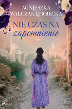 Okładka - Nie czas na zapomnienie (#2) - Agnieszka Walczak-Chojecka