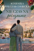 Okładka - Nie czas na pożegnanie (#3) - Agnieszka Walczak-Chojecka