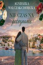 Okładka - Nie czas na pożegnanie (#3) - Agnieszka Walczak-Chojecka