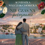 Okładka - Nie czas na pożegnanie (#3) - Agnieszka Walczak-Chojecka
