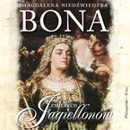 Okładka - Bona. Zmierzch Jagiellonów - Magdalena Niedźwiedzka