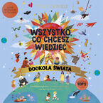 Okładka - Wszystko, co chcesz wiedzieć. Dookoła świata. Genialne pytania i proste odpowiedzi na każdy dzień roku - Molly Oldfield