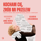 Okładka - Kocham cię, zrób mi przelew. Historie o miłości, która kosztowała miliony, zdrowie, a nawet życie - Klaudia Ziółkowska