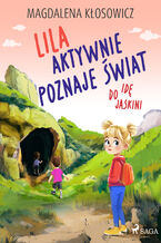 Okładka - Lila aktywnie poznaje świat  Idę do jaskini - Magdalena Kłosowicz