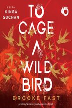 Okładka - To Cage a Wild Bird - Brooke Fast