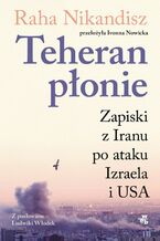 Okładka - Teheran płonie. Zapiski z Iraku po ataku Izraela i USA - Raha Nik-Andish