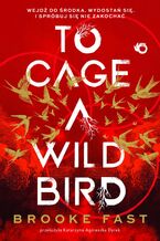 Okładka - To Cage a Wild Bird - Brooke Fast