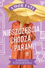Okładka - Amor fati. Tom 3. Nieszczęścia chodzą parami - Karolina Tomaszewska