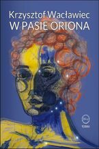Okładka - W Pasie Oriona - Krzysztof Wacławiec