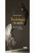 Psychologia na styku. Jak ciało współgra z umysłem